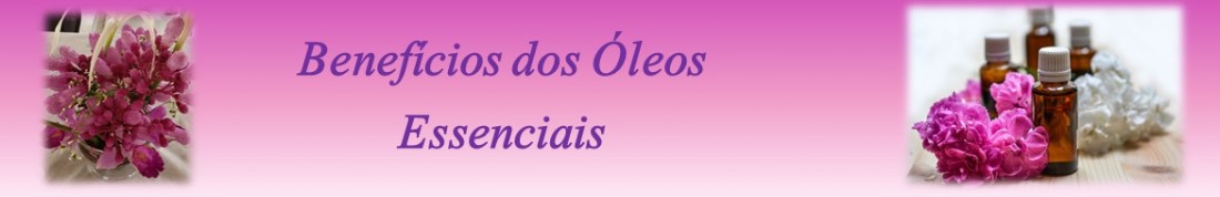 Benefícios dos óleos essenciais Benefícios dos óleos essenciais